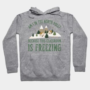 Funny Teacher Christmas Classroom is Freezing North Pole Hoodie